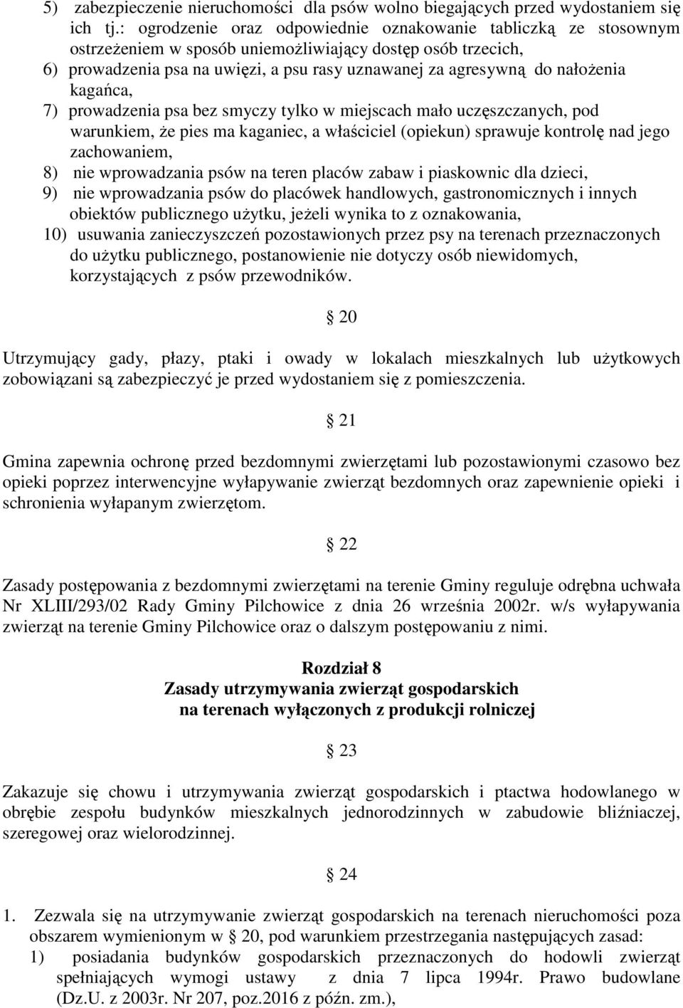 nałoŝenia kagańca, 7) prowadzenia psa bez smyczy tylko w miejscach mało uczęszczanych, pod warunkiem, Ŝe pies ma kaganiec, a właściciel (opiekun) sprawuje kontrolę nad jego zachowaniem, 8) nie