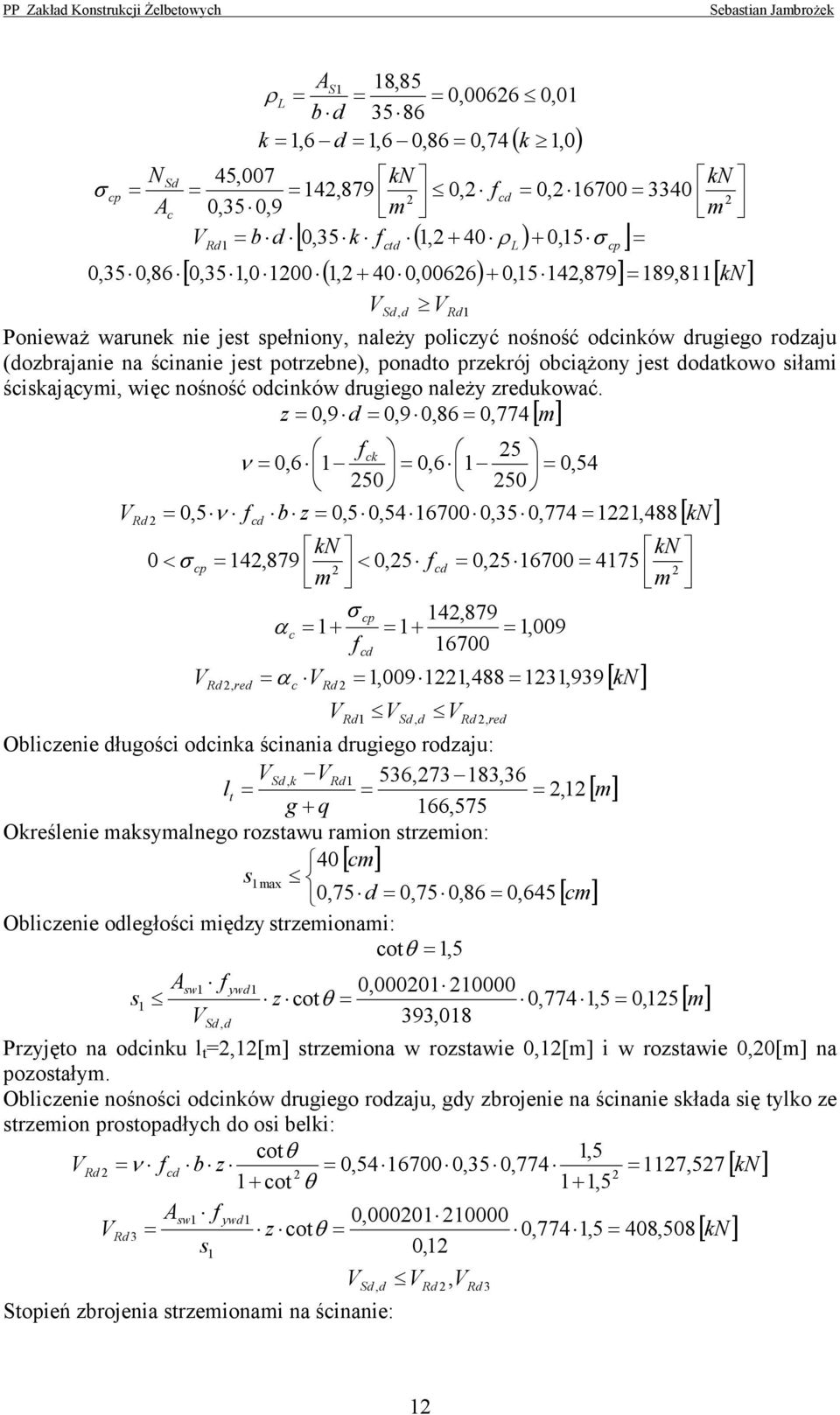 z,9,9,86,774 m V R c 5 ν,6,6,54 5 5,5ν b z,5,5467,5,774,488 < cp 4,879 <,5,567 475 m m cp 4,879 α c + +,9 67 V R, e α V c,9,488,99 R V R V, VR, e Obliczenie ługości ocina ścinania ugiego ozaju: V, VR