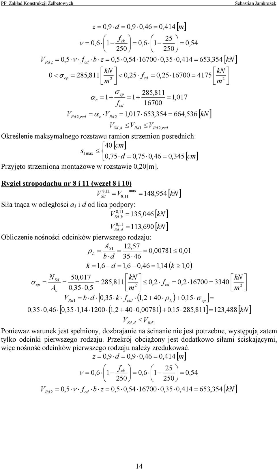 Rygiel topoachu n 8 i (węzeł 8 i ) 8, max V V8, 48,954 Siła tnąca w oległości a i o lica popoy: 8, V 5,46, [ ] [ ] 8, V,,69 Obliczenie nośności ocinów piewzego ozaju: S,57 ρ,78, b 546,6,6,46,4, cp