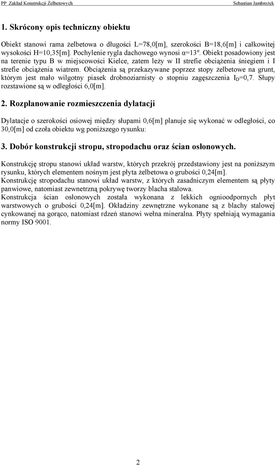 Obciążenia ą pzeazywane popzez topy żelbetowe na gunt, tóym jet mało wilgotny piae obnozianity o topniu zagęzczenia I D,7. Słupy oztawione ą w oległości 6,[m].