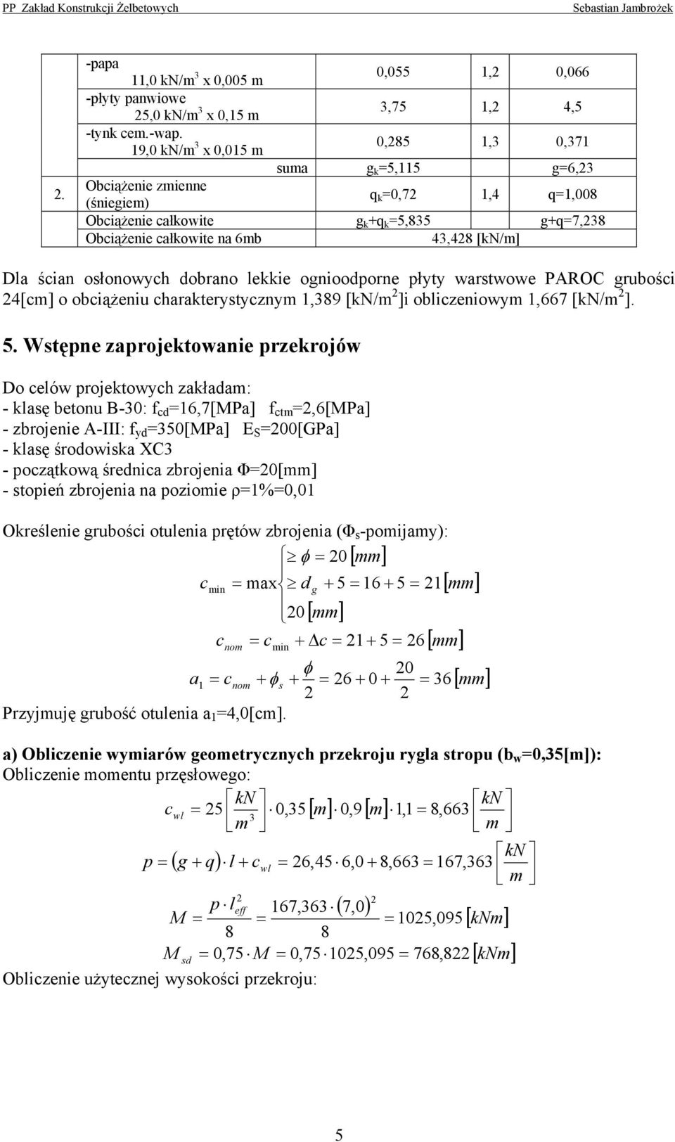 watwowe PROC gubości 4[cm] o obciążeniu chaateytycznym,89 [/m ]i obliczeniowym,667 [/m ]. 5.