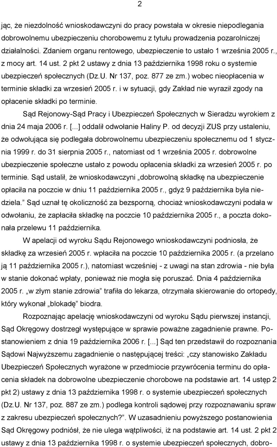 877 ze zm.) wobec nieopłacenia w terminie składki za wrzesień 2005 r. i w sytuacji, gdy Zakład nie wyraził zgody na opłacenie składki po terminie.