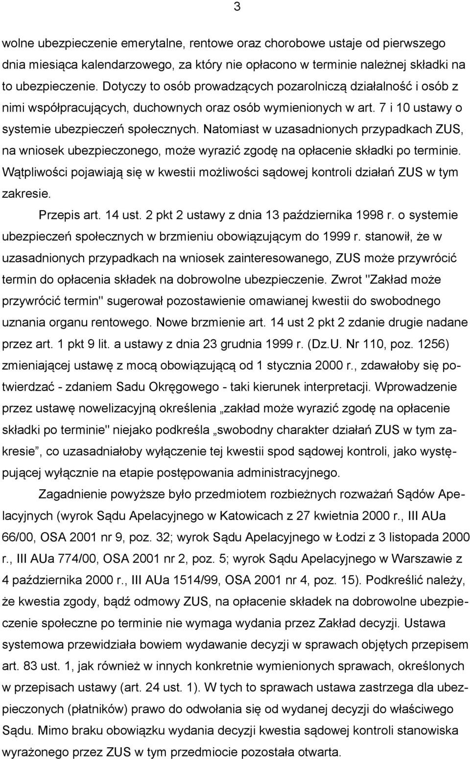 Natomiast w uzasadnionych przypadkach ZUS, na wniosek ubezpieczonego, może wyrazić zgodę na opłacenie składki po terminie.