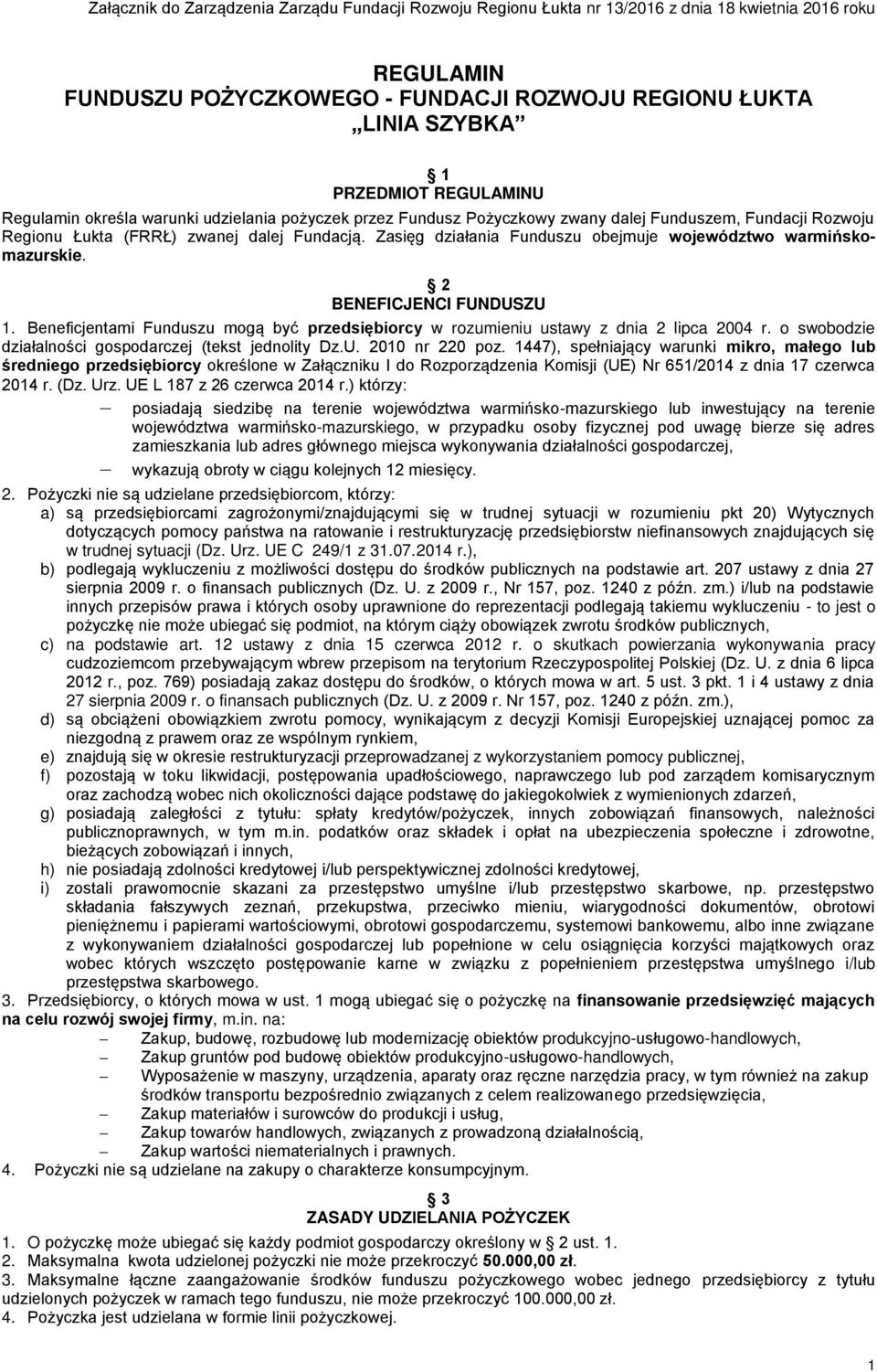 Zasięg działania Funduszu obejmuje województwo warmińskomazurskie. 2 BENEFICJENCI FUNDUSZU 1. Beneficjentami Funduszu mogą być przedsiębiorcy w rozumieniu ustawy z dnia 2 lipca 2004 r.