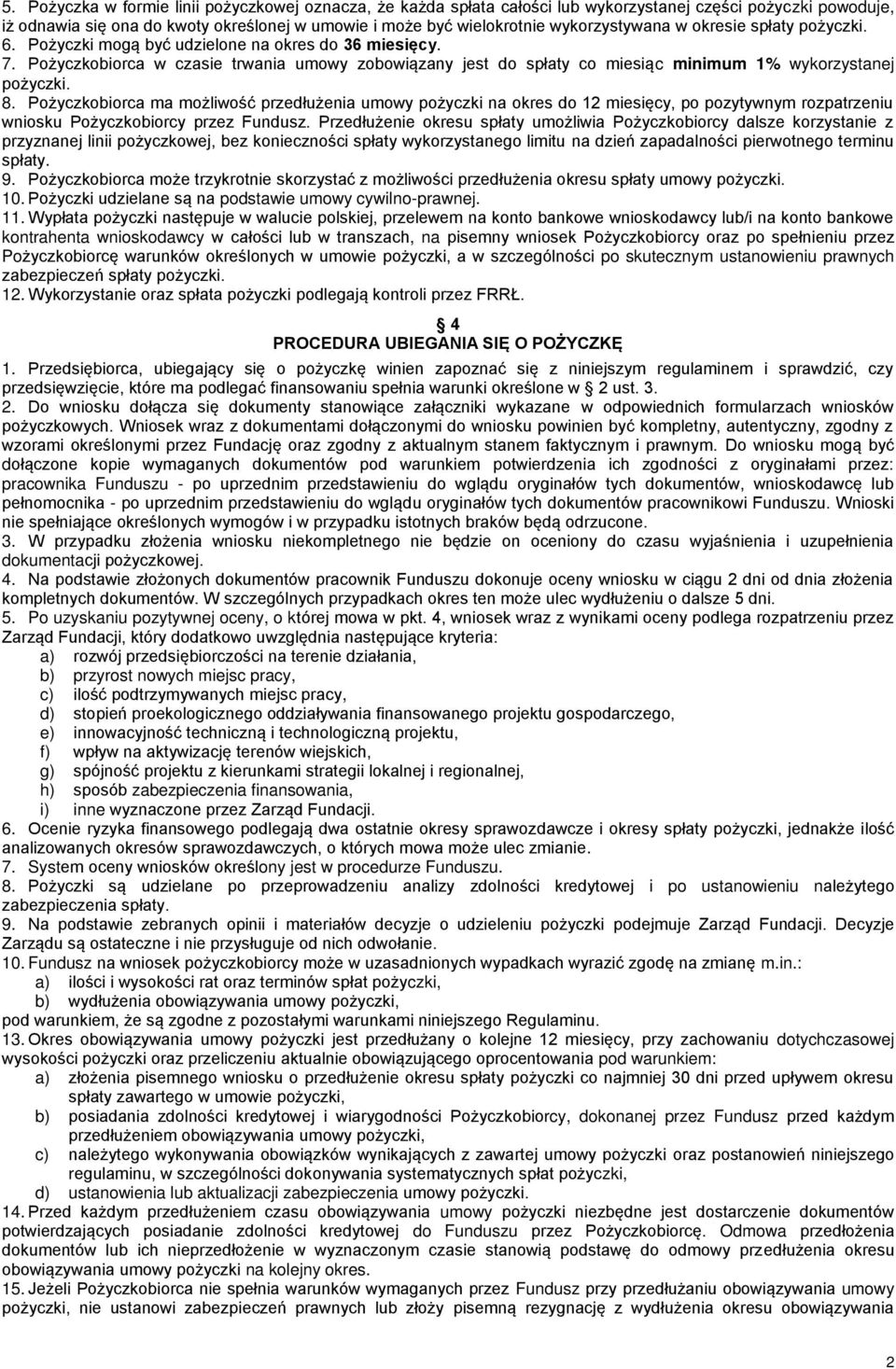 Pożyczkobiorca w czasie trwania umowy zobowiązany jest do spłaty co miesiąc minimum 1% wykorzystanej pożyczki. 8.