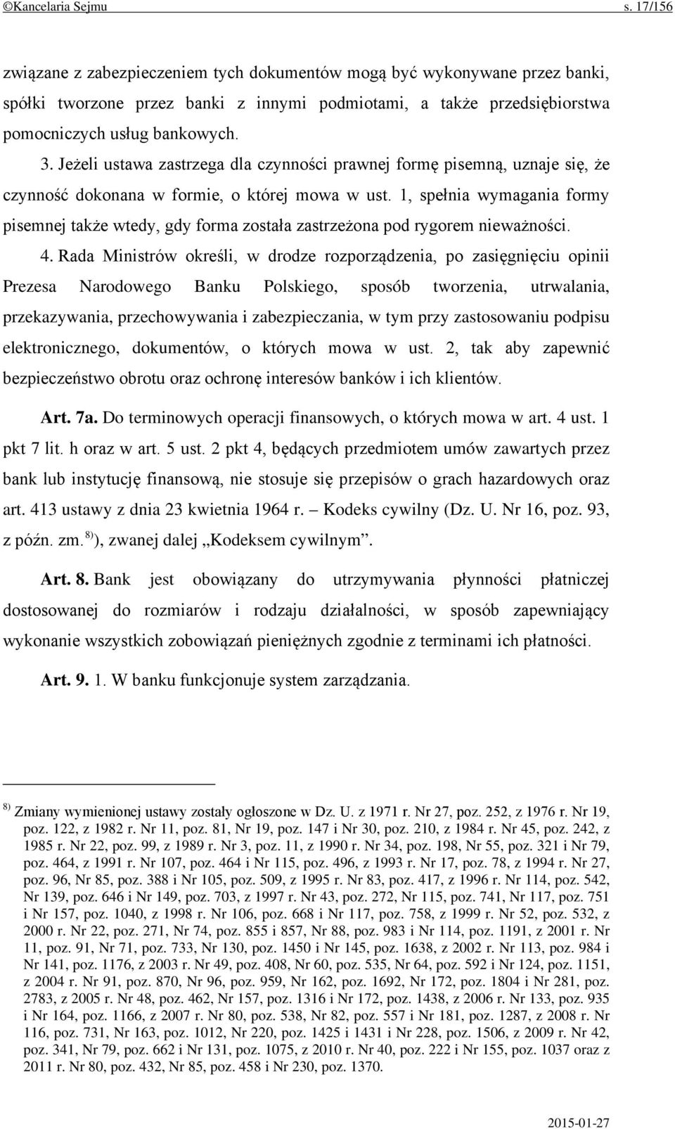 Jeżeli ustawa zastrzega dla czynności prawnej formę pisemną, uznaje się, że czynność dokonana w formie, o której mowa w ust.