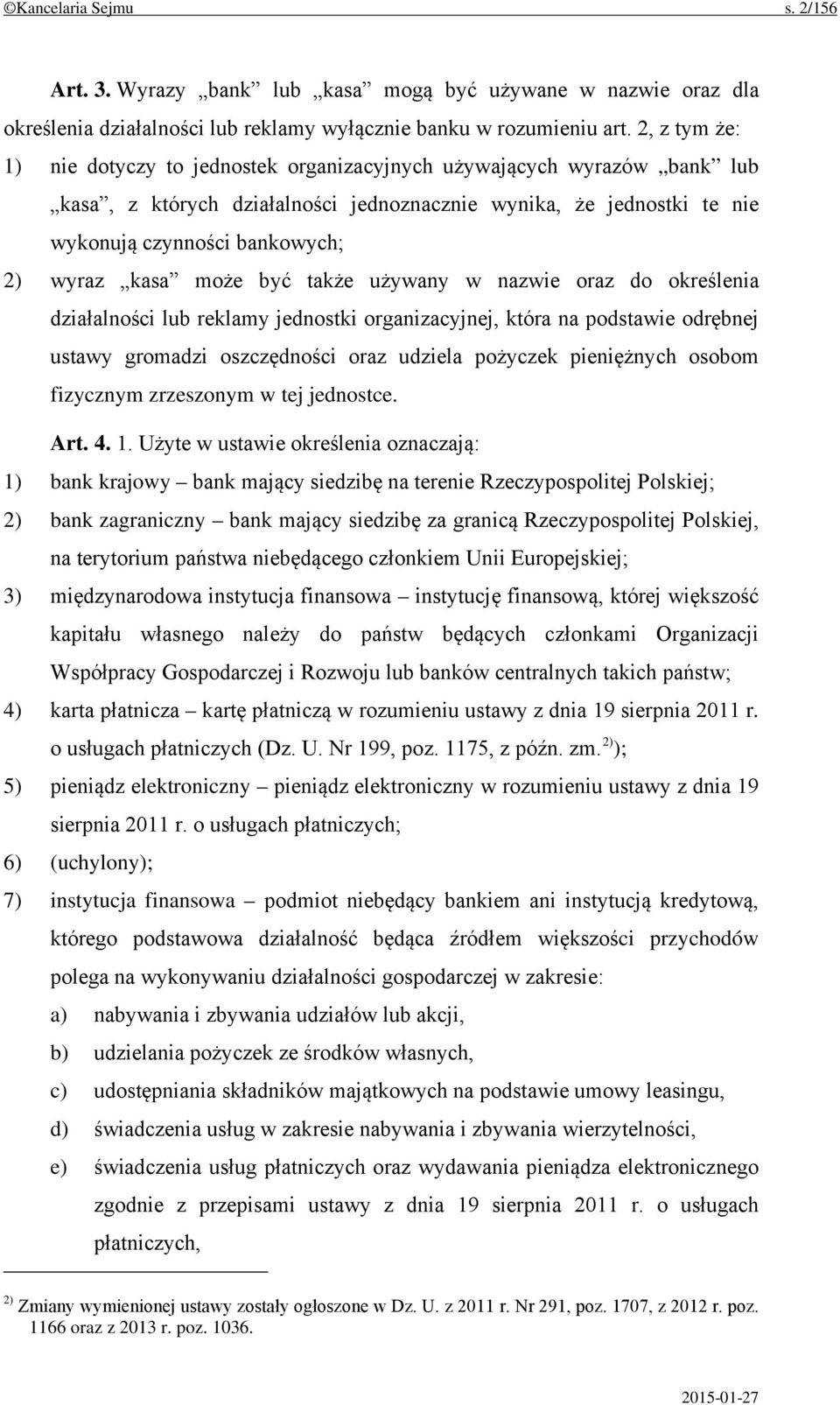 kasa może być także używany w nazwie oraz do określenia działalności lub reklamy jednostki organizacyjnej, która na podstawie odrębnej ustawy gromadzi oszczędności oraz udziela pożyczek pieniężnych