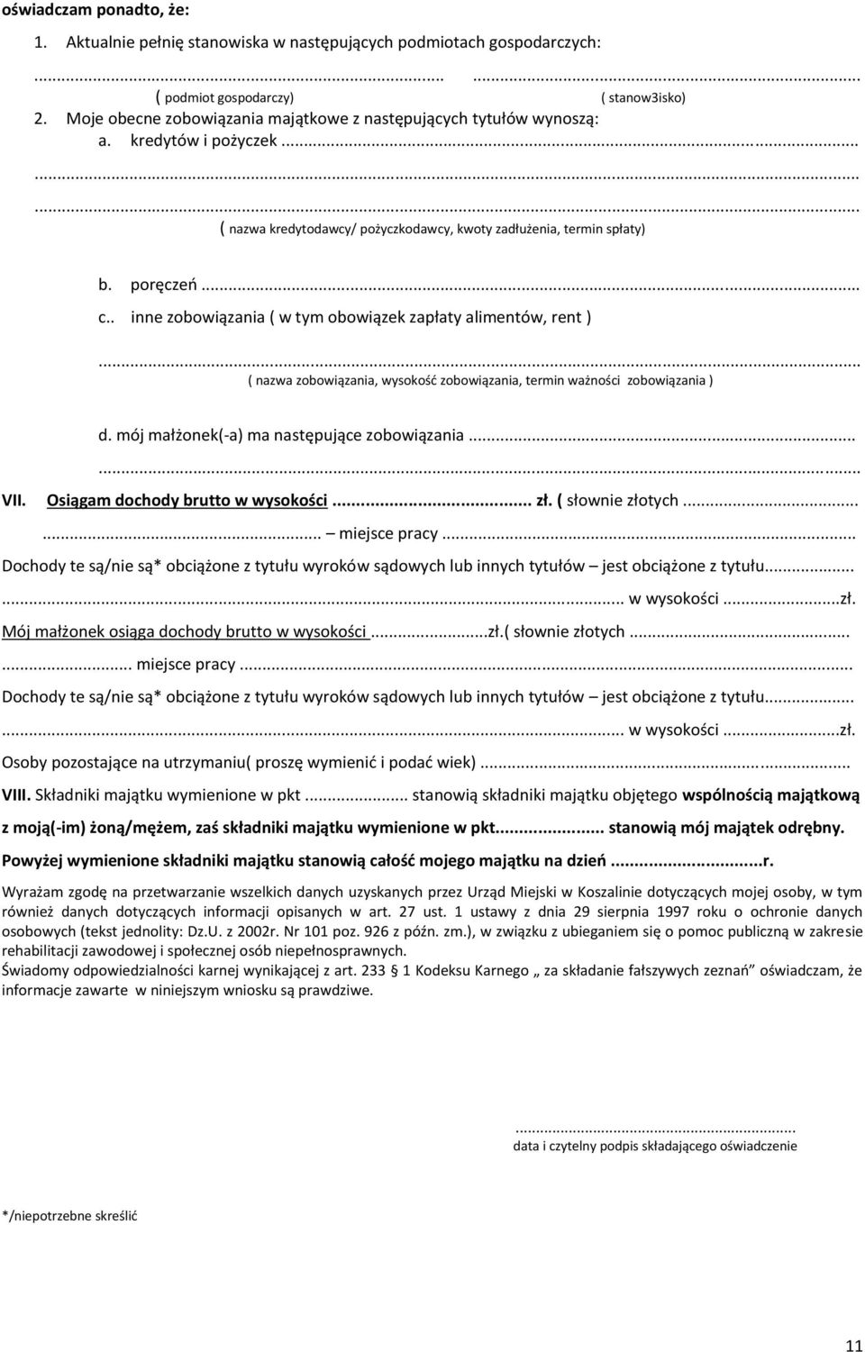 . inne zobowiązania ( w tym obowiązek zapłaty alimentów, rent )... ( nazwa zobowiązania, wysokość zobowiązania, termin ważności zobowiązania ) d. mój małżonek(-a) ma następujące zobowiązania...... VII.