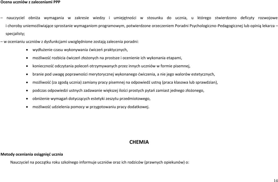 wydłużenie czasu wykonywania ćwiczeń praktycznych, możliwość rozbicia ćwiczeń złożonych na prostsze i ocenienie ich wykonania etapami, konieczność odczytania poleceń otrzymywanych przez innych