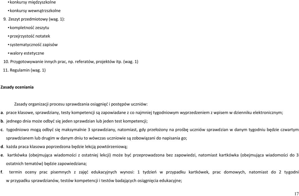 prace klasowe, sprawdziany, testy kompetencji są zapowiadane z co najmniej tygodniowym wyprzedzeniem z wpisem w dzienniku elektronicznym; b.
