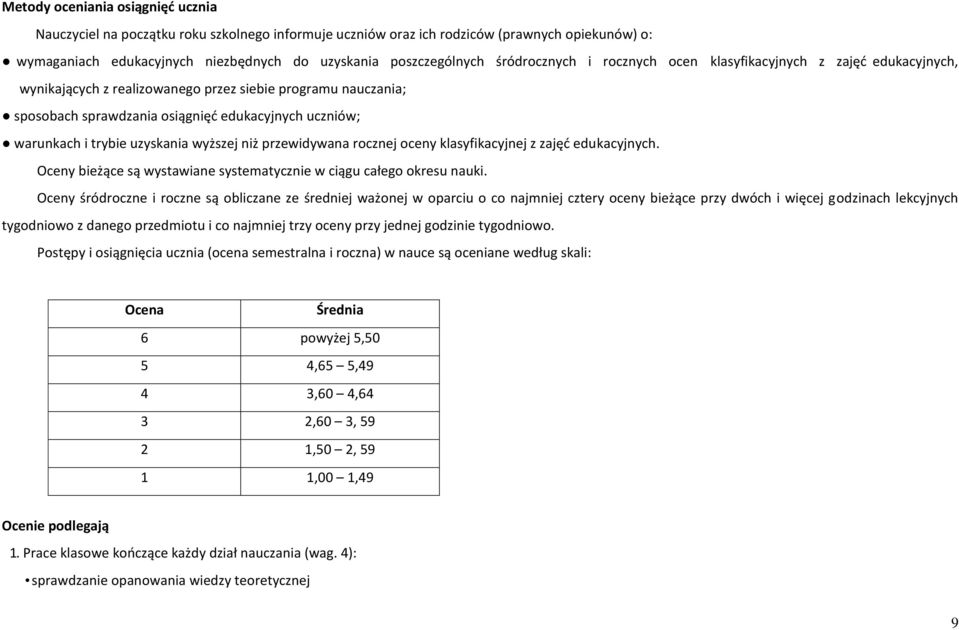 trybie uzyskania wyższej niż przewidywana rocznej oceny klasyfikacyjnej z zajęć edukacyjnych. Oceny bieżące są wystawiane systematycznie w ciągu całego okresu nauki.