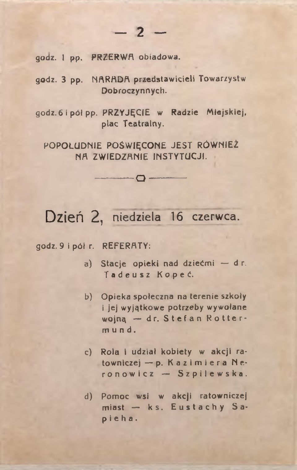 ----------- Q ----------- Dzień 2, niedziela 16 czerwca. godz. 9 i pól r. REFERATY: a) Stacje opieki nad dziećmi d r. Tadeusz Kopeć.