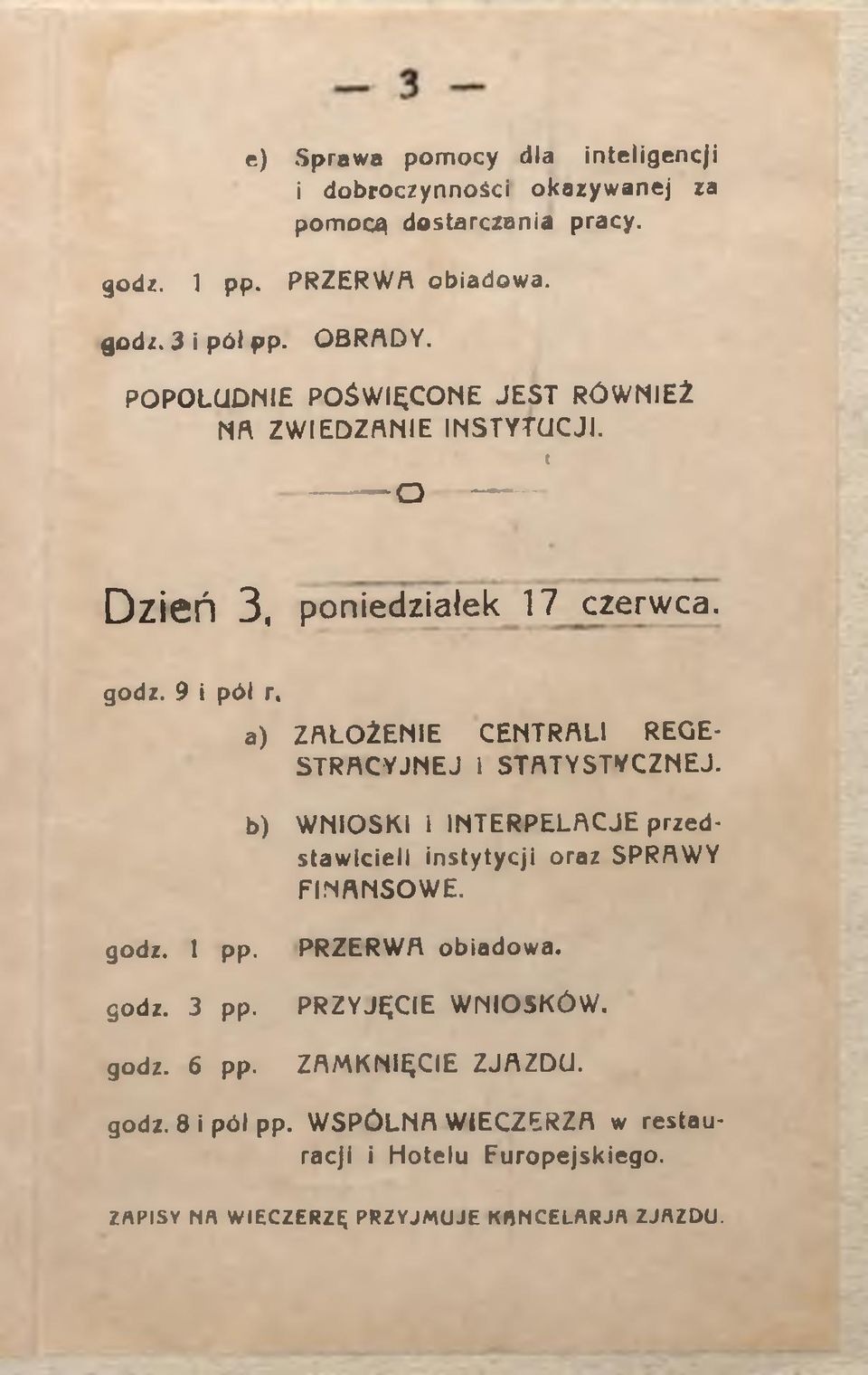 a) ZAŁOŻENIE CENTRALI REGE- STRACYJNEJ i STATYSTYCZNEJ. b) WNIOSKI i INTERPELACJE przedstawicieli instytycji oraz SPRAWY FINANSOWE. godz. 1 pp. godz. 3 pp.