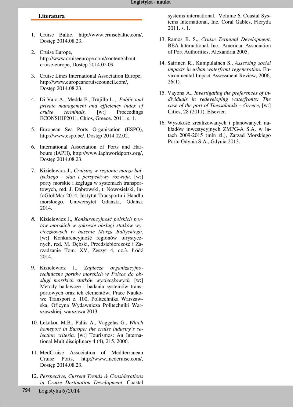 , Public and private management and efficiency index of cruise terminals, [w:] Proceedings ECONSHIP2011, Chios, Greece. 2011. s. 1. 5. European Sea Ports Organisation (ESPO), http://www.espo.