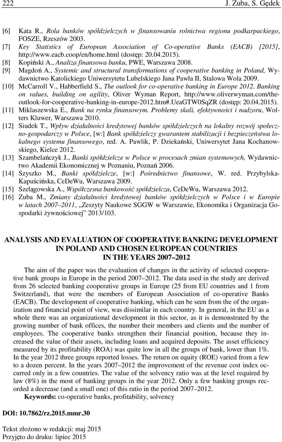 [9] Magdoń A., Systemic and structural transformations of cooperative banking in Poland, Wydawnictwo Katolickiego Uniwersytetu Lubelskiego Jana Pawła II, Stalowa Wola 2009. [10] McCarroll V.