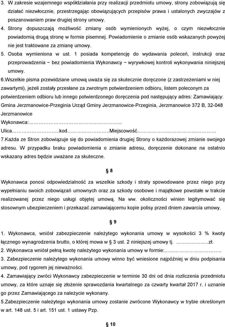 Powiadomienie o zmianie osób wskazanych powyżej nie jest traktowane za zmianę umowy. 5. Osoba wymieniona w ust.