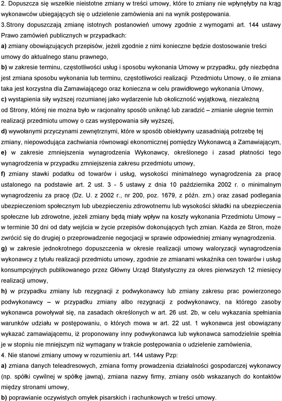 144 ustawy Prawo zamówień publicznych w przypadkach: a) zmiany obowiązujących przepisów, jeżeli zgodnie z nimi konieczne będzie dostosowanie treści umowy do aktualnego stanu prawnego, b) w zakresie