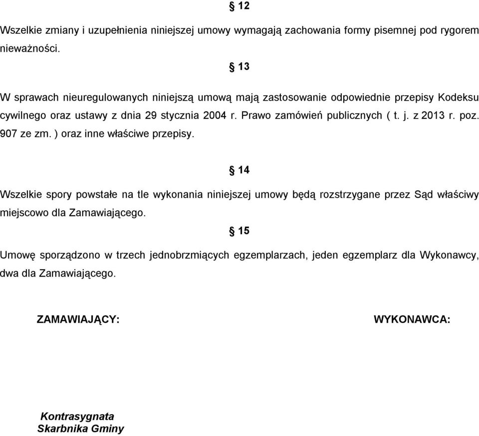 Prawo zamówień publicznych ( t. j. z 2013 r. poz. 907 ze zm. ) oraz inne właściwe przepisy.