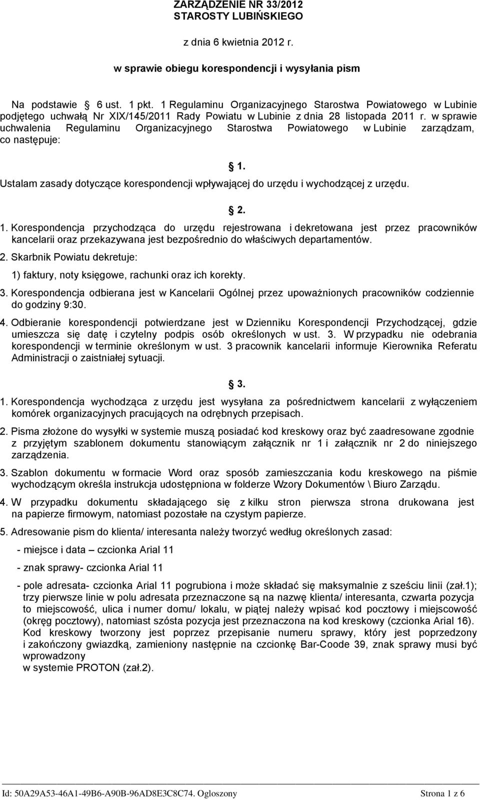 w sprawie uchwalenia Regulaminu Organizacyjnego Starostwa Powiatowego w Lubinie zarządzam, co następuje: Ustalam zasady dotyczące korespondencji wpływającej do urzędu i wychodzącej z urzędu. 1.