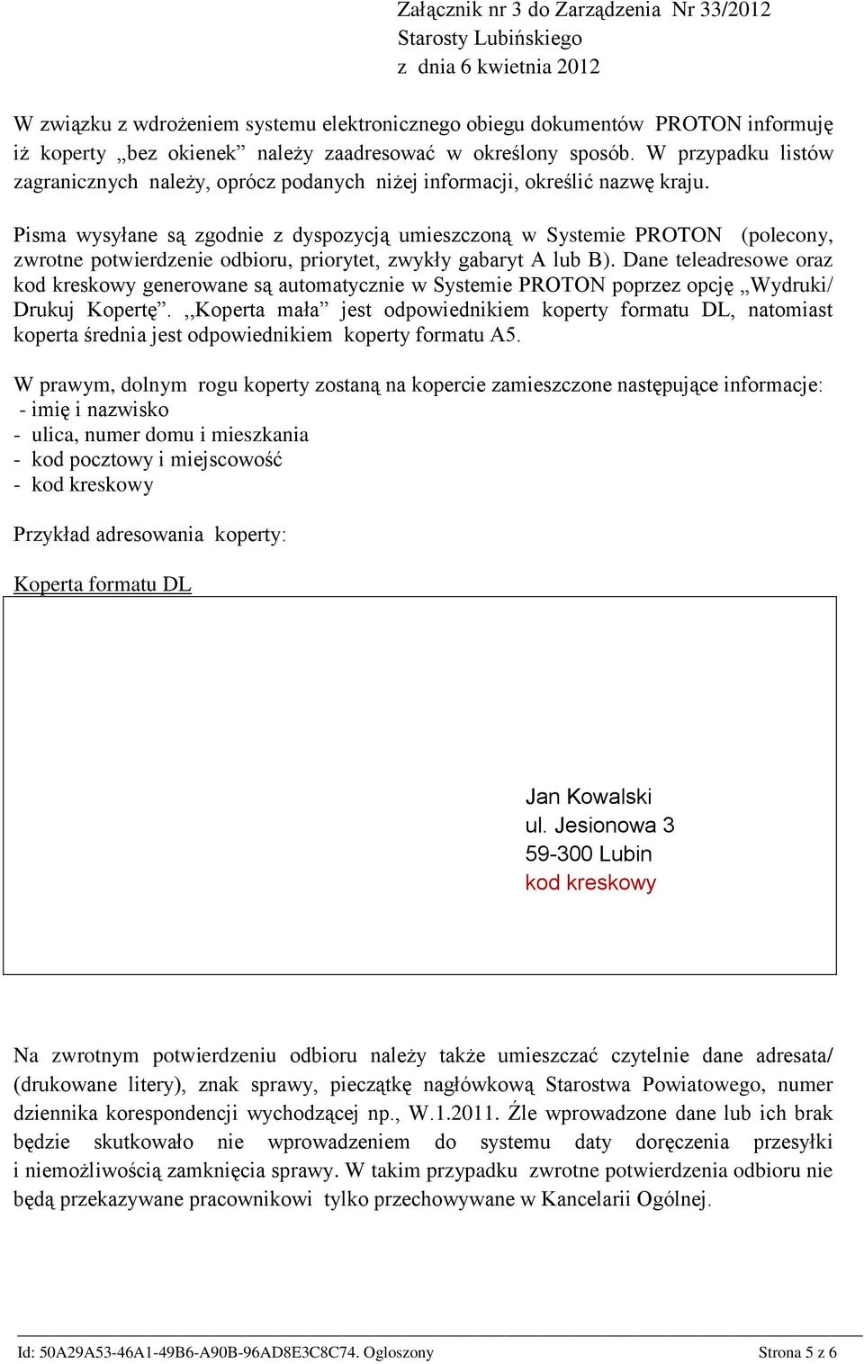 Pisma wysyłane są zgodnie z dyspozycją umieszczoną w Systemie PROTON (polecony, zwrotne potwierdzenie odbioru, priorytet, zwykły gabaryt A lub B).