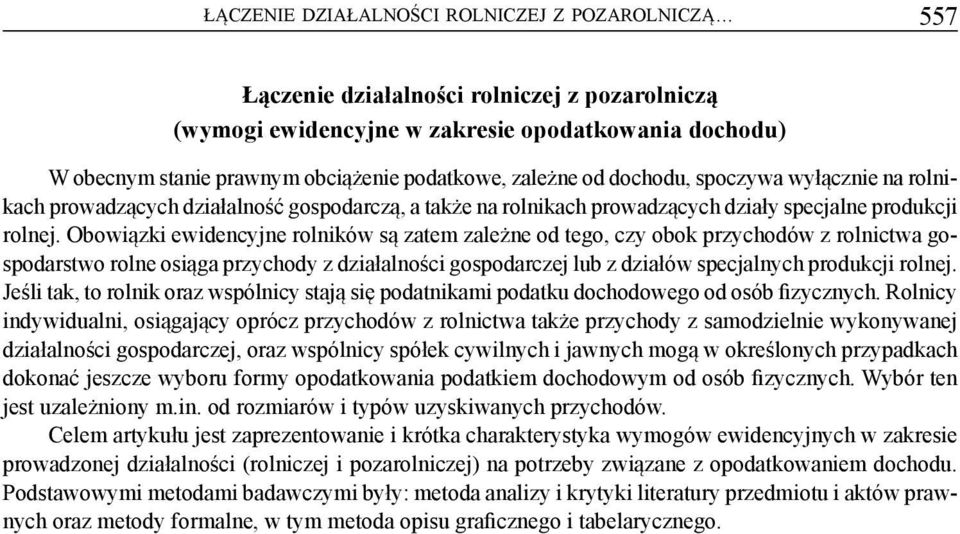 Obowiązki ewidencyjne rolników są zatem zależne od tego, czy obok przychodów z rolnictwa gospodarstwo rolne osiąga przychody z działalności gospodarczej lub z działów specjalnych produkcji rolnej.