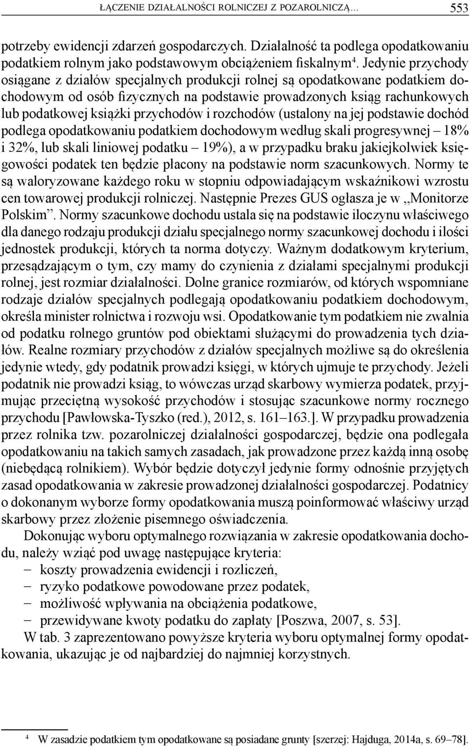 przychodów i rozchodów (ustalony na jej podstawie dochód podlega opodatkowaniu podatkiem dochodowym według skali progresywnej 18% i 32%, lub skali liniowej podatku 19%), a w przypadku braku