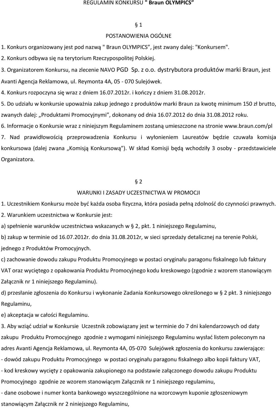 Reymonta 4A, 05-070 Sulejówek. 4. Konkurs rozpoczyna się wraz z dniem 16.07.2012r. i kończy z dniem 31.08.2012r. 5.