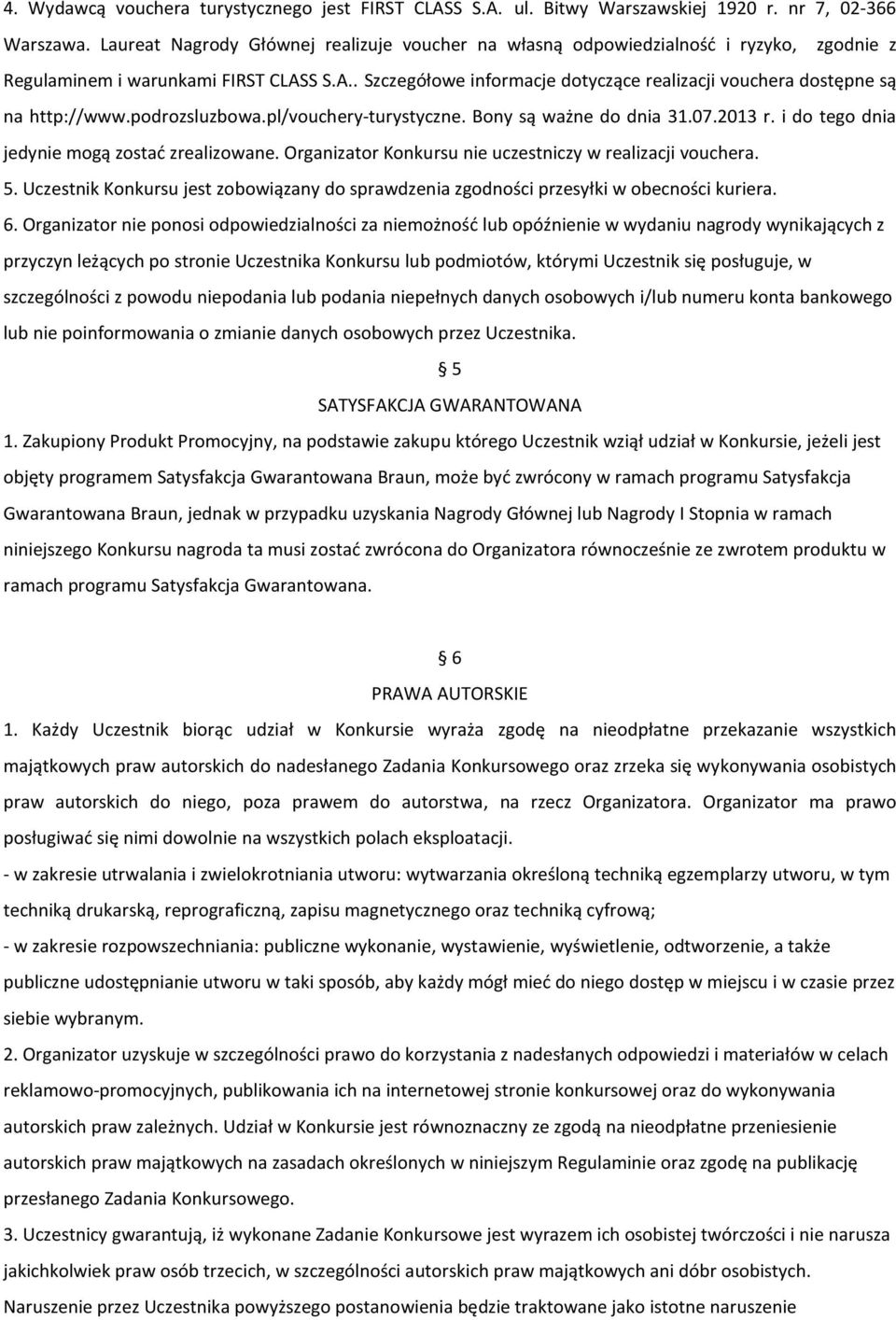 S S.A.. Szczegółowe informacje dotyczące realizacji vouchera dostępne są na http://www.podrozsluzbowa.pl/vouchery-turystyczne. Bony są ważne do dnia 31.07.2013 r.