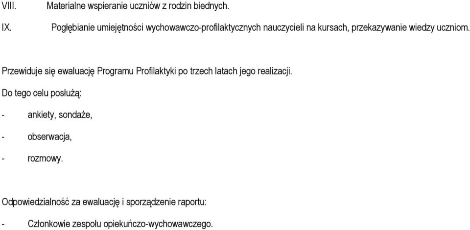 uczniom. Przewiduje się ewaluację Programu Profilaktyki po trzech latach jego realizacji.