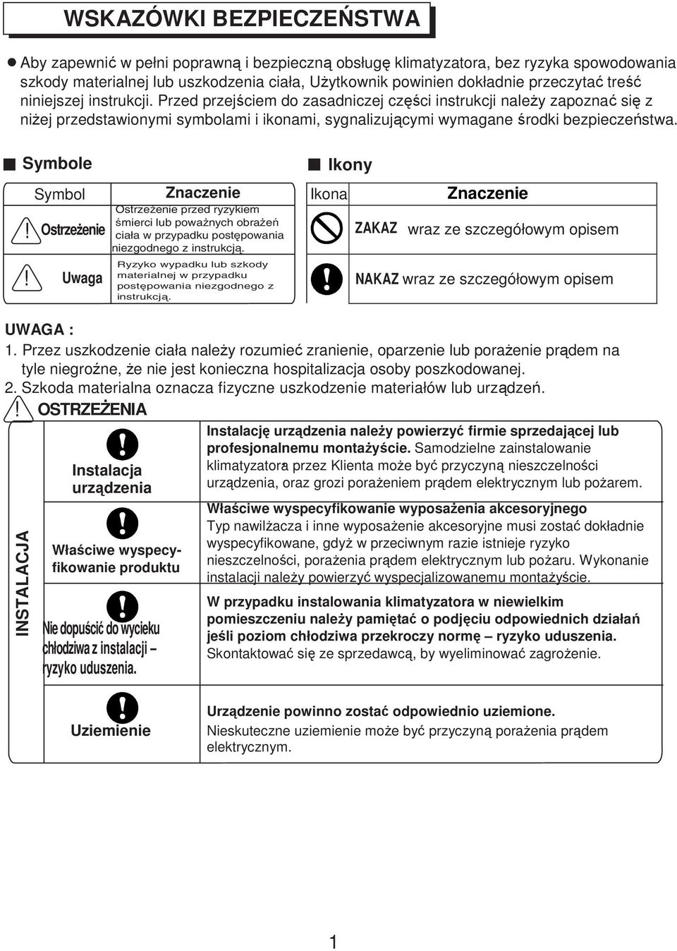 Symbole Symbol! OstrzeŜenie! Uwaga Znaczenie OstrzeŜenie przed ryzykiem śmierci lub powaŝnych obraŝeń ciała w przypadku postępowania niezgodnego z instrukcją.