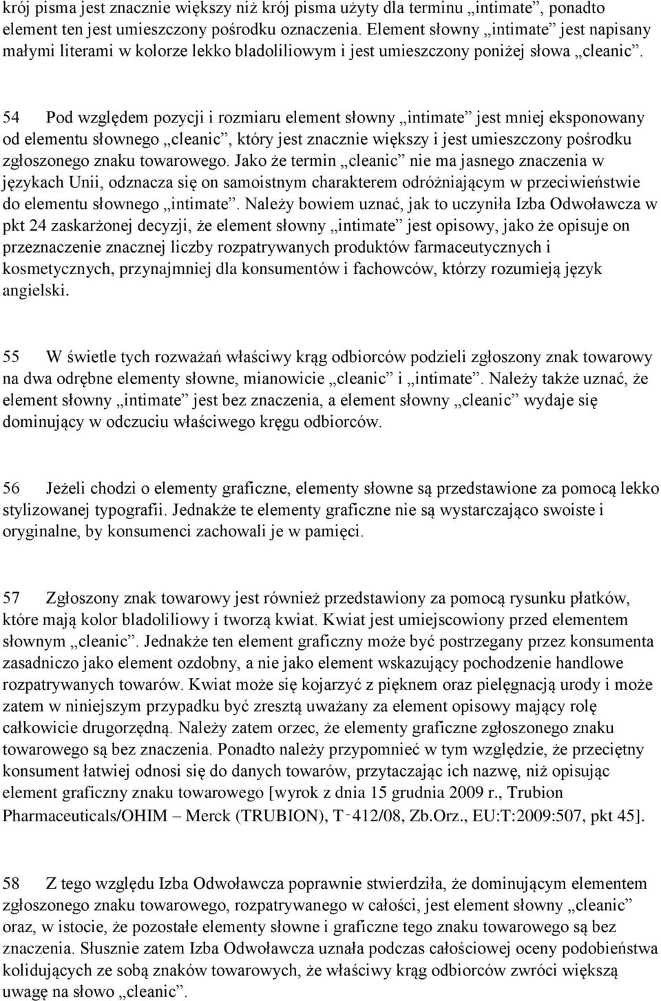 54 Pod względem pozycji i rozmiaru element słowny intimate jest mniej eksponowany od elementu słownego cleanic, który jest znacznie większy i jest umieszczony pośrodku zgłoszonego znaku towarowego.