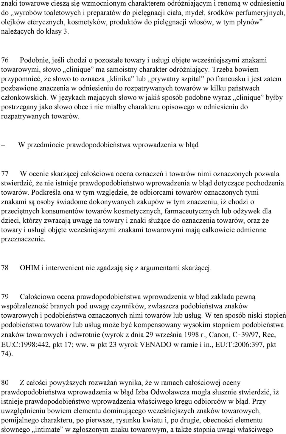 76 Podobnie, jeśli chodzi o pozostałe towary i usługi objęte wcześniejszymi znakami towarowymi, słowo clinique ma samoistny charakter odróżniający.