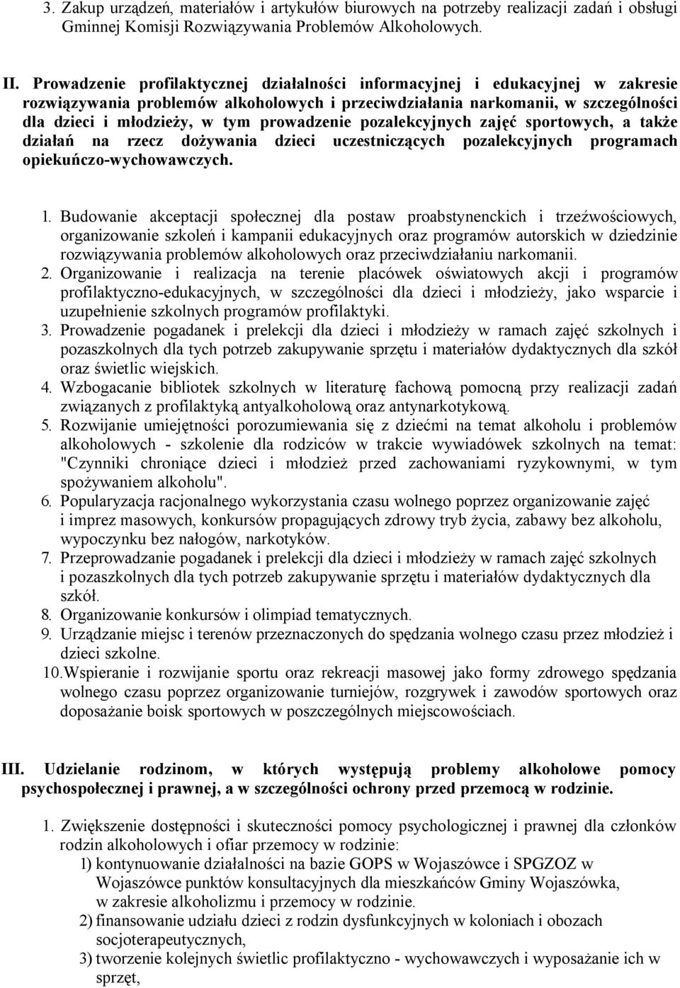 prowadzenie pozalekcyjnych zajęć sportowych, a także działań na rzecz dożywania dzieci uczestniczących pozalekcyjnych programach opiekuńczo-wychowawczych. 1.