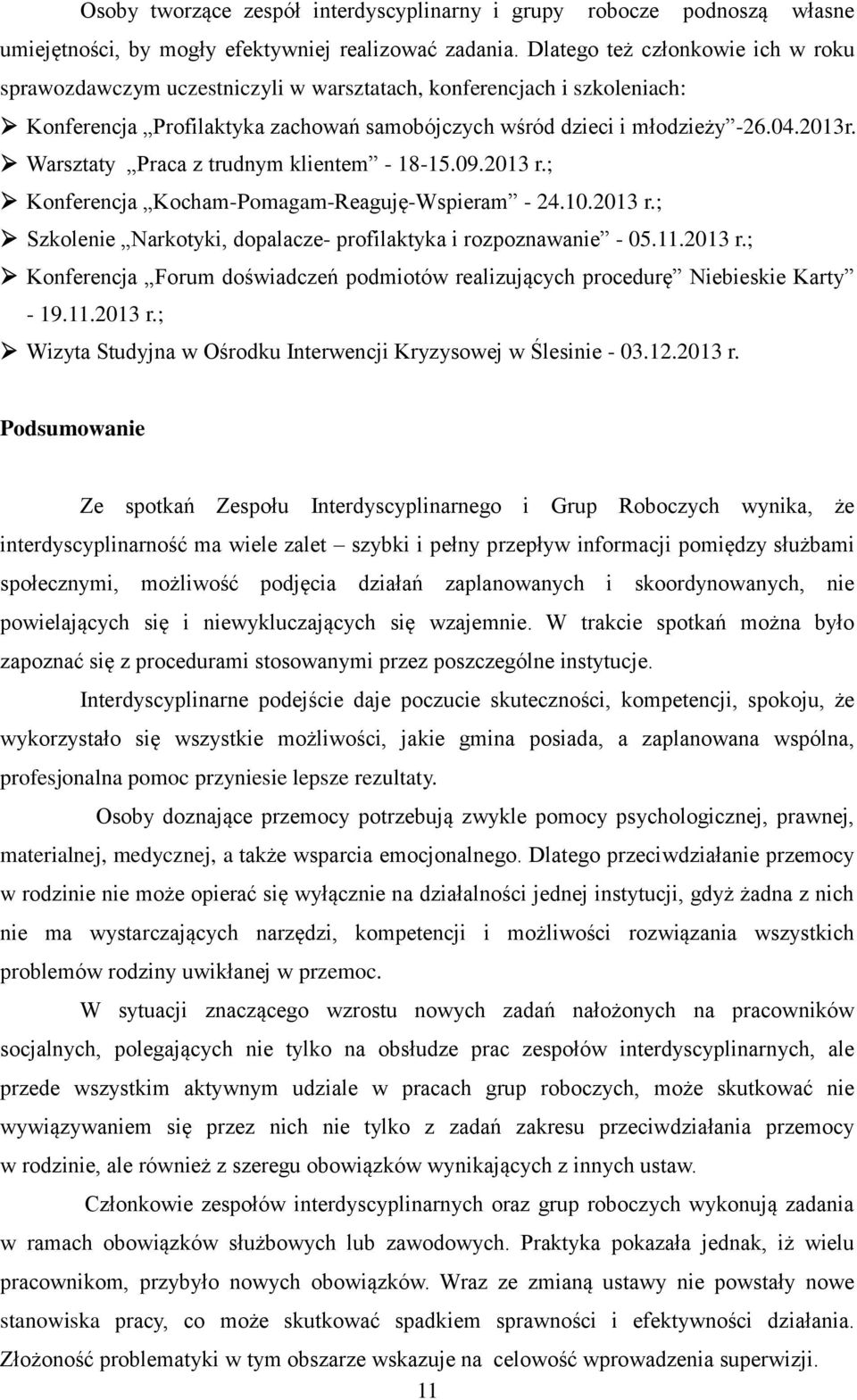 Warsztaty Praca z trudnym klientem - 18-15.09.2013 r.; Konferencja Kocham-Pomagam-Reaguję-Wspieram - 24.10.2013 r.; Szkolenie Narkotyki, dopalacze- profilaktyka i rozpoznawanie - 05.11.2013 r.; Konferencja Forum doświadczeń podmiotów realizujących procedurę Niebieskie Karty - 19.