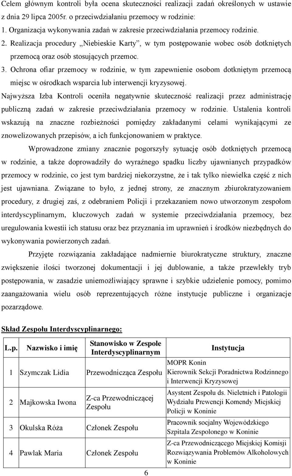 3. Ochrona ofiar przemocy w rodzinie, w tym zapewnienie osobom dotkniętym przemocą miejsc w ośrodkach wsparcia lub interwencji kryzysowej.