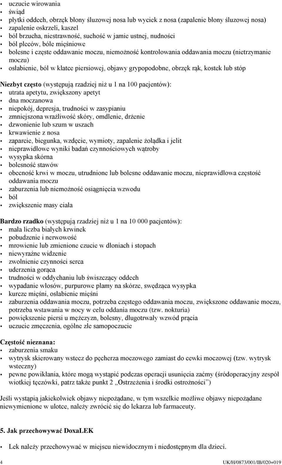 rąk, kostek lub stóp Niezbyt często (występują rzadziej niż u 1 na 100 pacjentów): utrata apetytu, zwiększony apetyt dna moczanowa niepokój, depresja, trudności w zasypianiu zmniejszona wrażliwość