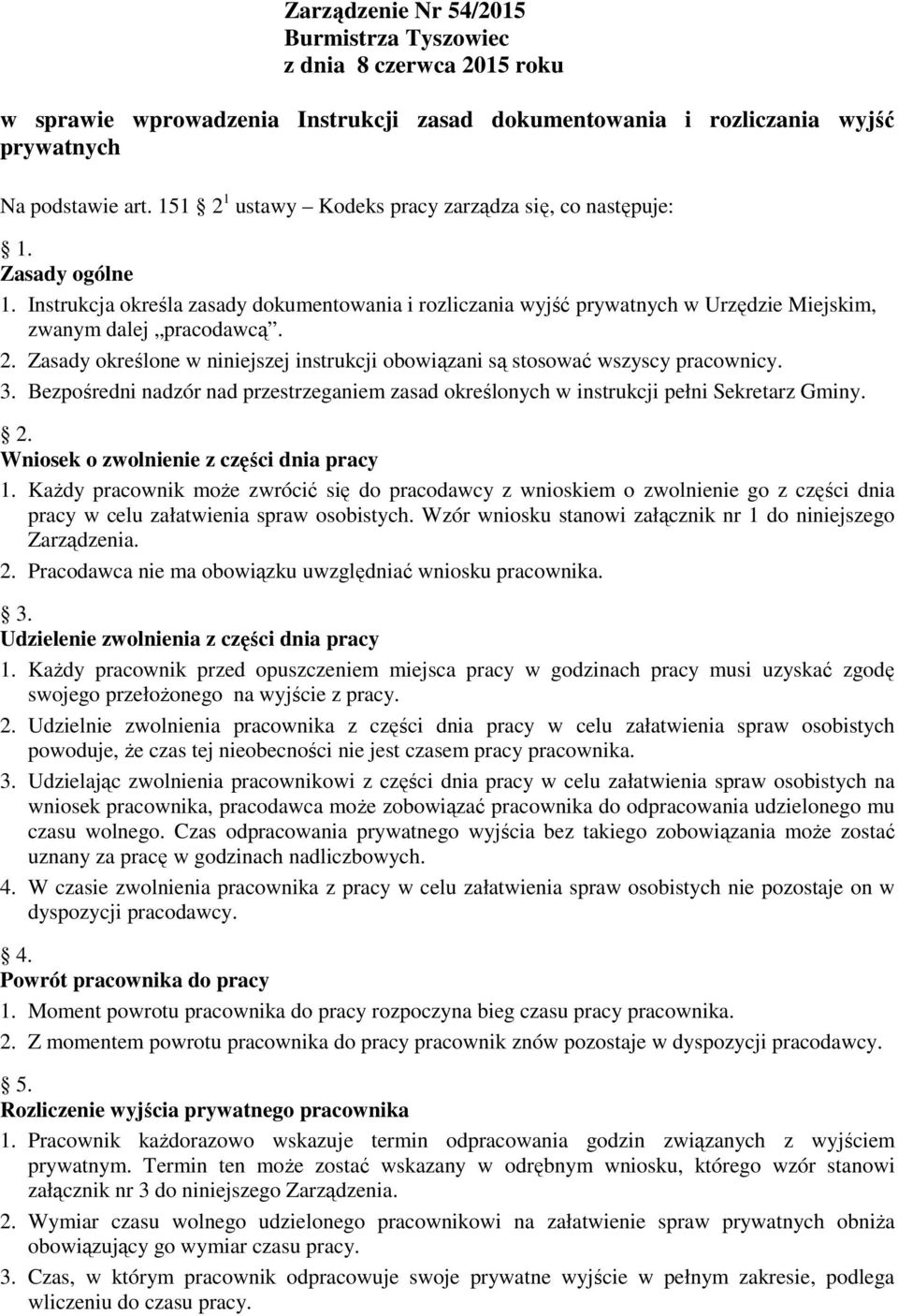 3. Bezpośredni nadzór nad przestrzeganiem zasad określonych w instrukcji pełni Sekretarz Gminy. 2. Wniosek o zwolnienie z części dnia pracy 1.