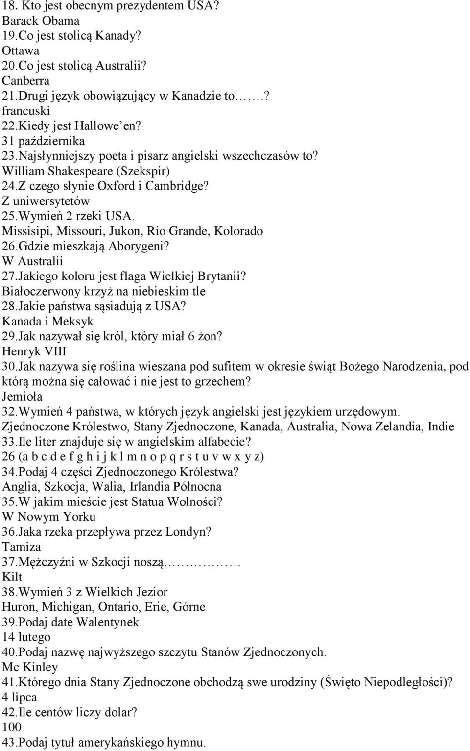 Wymień 2 rzeki USA. Missisipi, Missouri, Jukon, Rio Grande, Kolorado 26.Gdzie mieszkają Aborygeni? W Australii 27.Jakiego koloru jest flaga Wielkiej Brytanii? Białoczerwony krzyż na niebieskim tle 28.