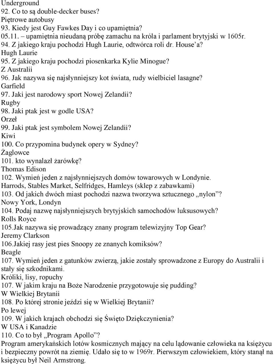 Jak nazywa się najsłynniejszy kot świata, rudy wielbiciel lasagne? Garfield 97. Jaki jest narodowy sport Nowej Zelandii? Rugby 98. Jaki ptak jest w godle USA? Orzeł 99.