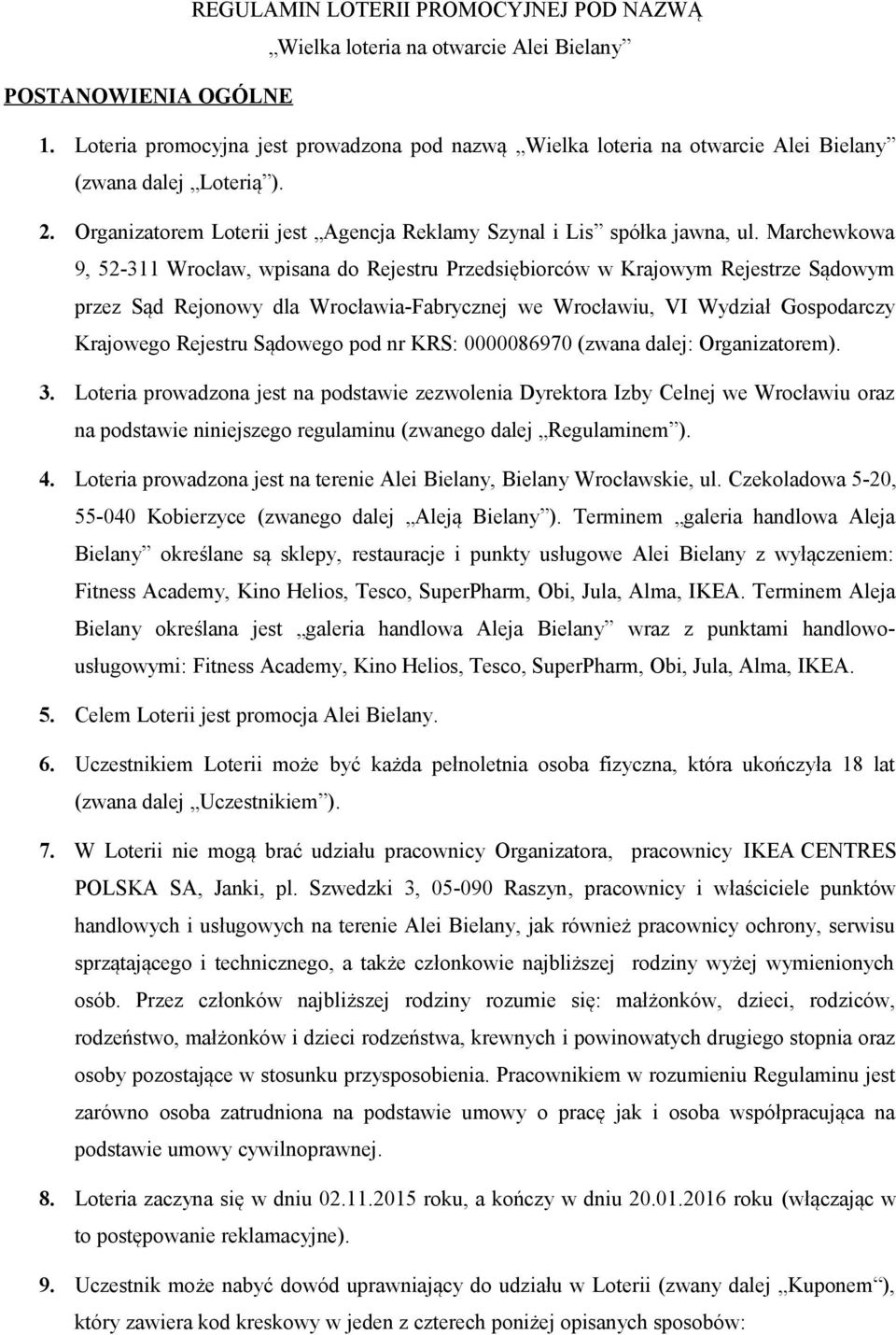 Marchewkowa 9, 52-311 Wrocław, wpisana do Rejestru Przedsiębiorców w Krajowym Rejestrze Sądowym przez Sąd Rejonowy dla Wrocławia-Fabrycznej we Wrocławiu, VI Wydział Gospodarczy Krajowego Rejestru