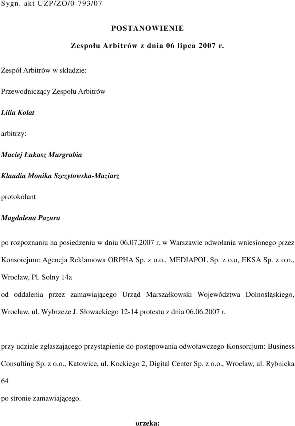 w dniu 06.07.2007 r. w Warszawie odwołania wniesionego przez Konsorcjum: Agencja Reklamowa ORPHA Sp. z o.o., MEDIAPOL Sp. z o.o, EKSA Sp. z o.o., Wrocław, Pl.