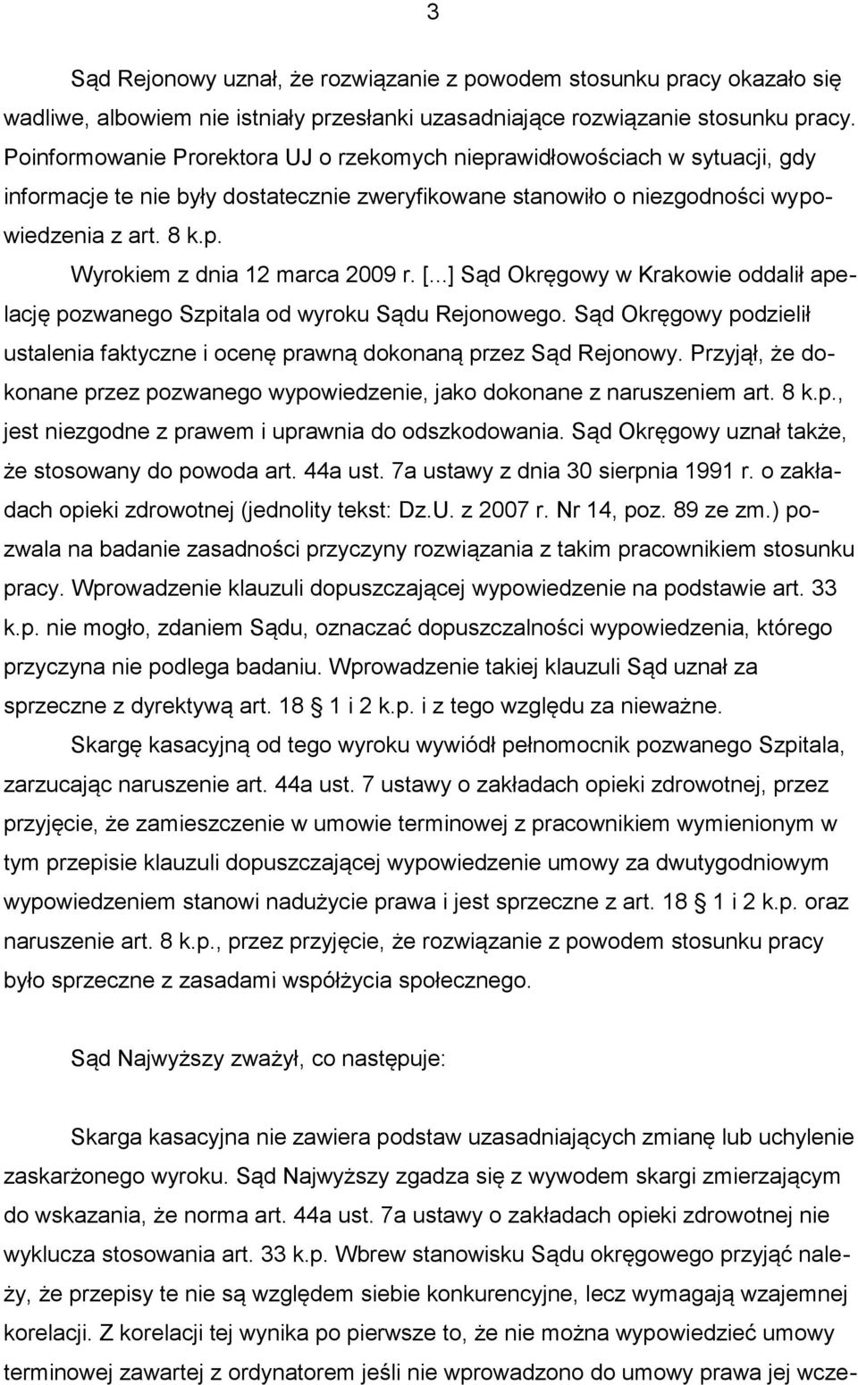 [...] Sąd Okręgowy w Krakowie oddalił apelację pozwanego Szpitala od wyroku Sądu Rejonowego. Sąd Okręgowy podzielił ustalenia faktyczne i ocenę prawną dokonaną przez Sąd Rejonowy.