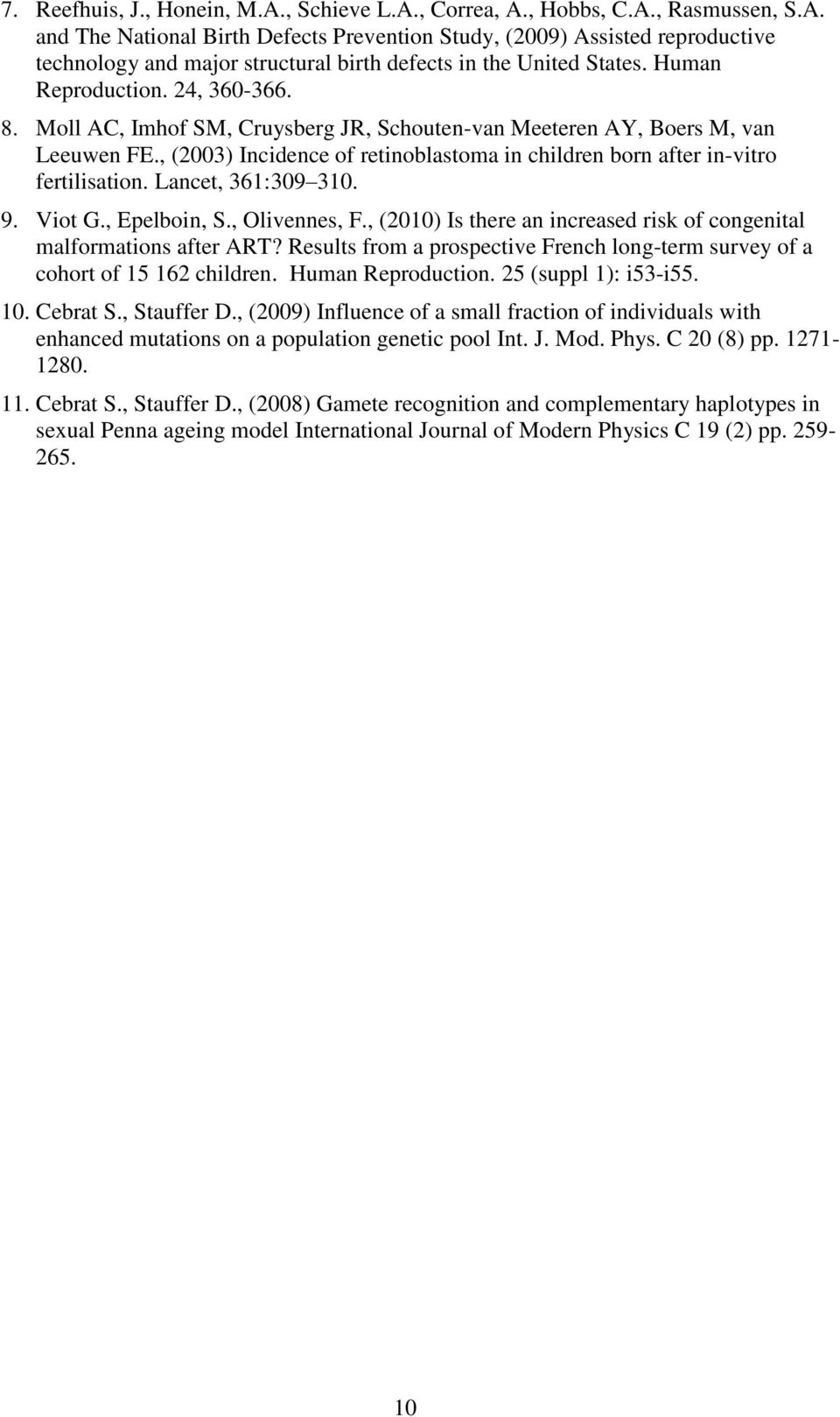 , (2003) Incidence of retinoblastoma in children born after in-vitro fertilisation. Lancet, 361:309 310. 9. Viot G., Epelboin, S., Olivennes, F.