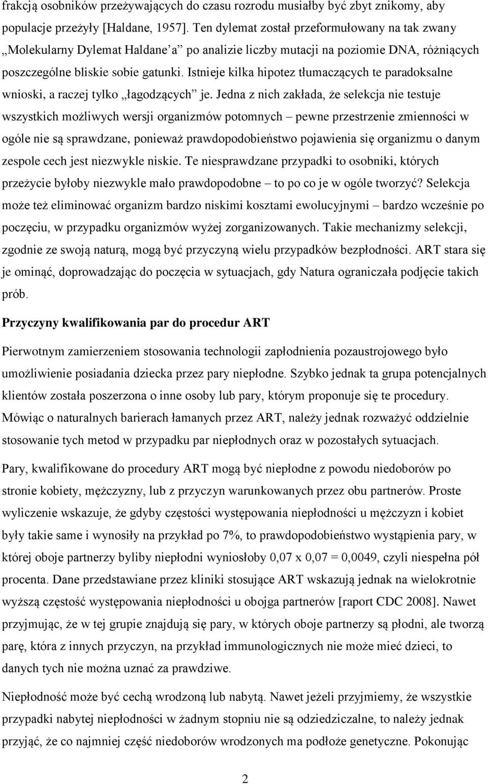 Istnieje kilka hipotez tłumaczących te paradoksalne wnioski, a raczej tylko łagodzących je.