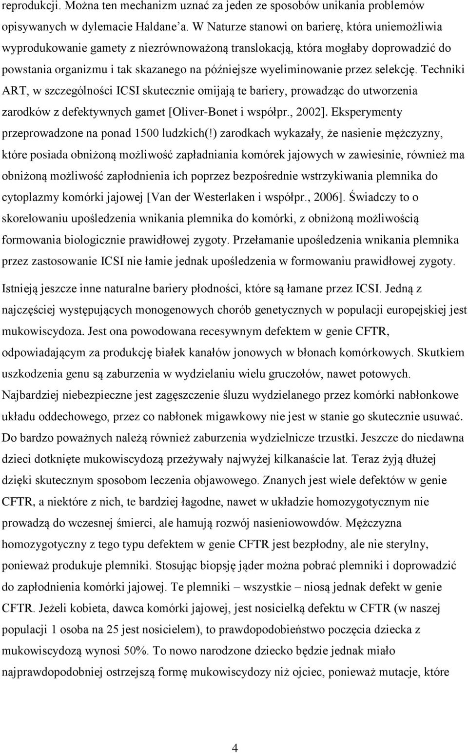 przez selekcję. Techniki ART, w szczególności ICSI skutecznie omijają te bariery, prowadząc do utworzenia zarodków z defektywnych gamet [Oliver-Bonet i współpr., 2002].