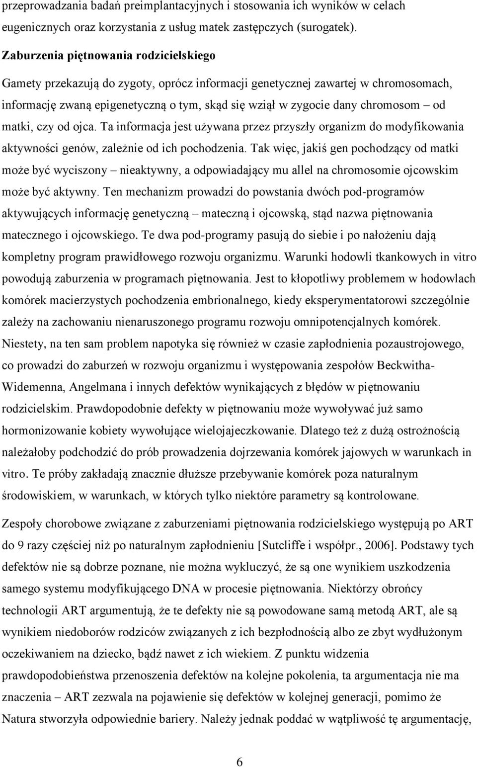 chromosom od matki, czy od ojca. Ta informacja jest używana przez przyszły organizm do modyfikowania aktywności genów, zależnie od ich pochodzenia.