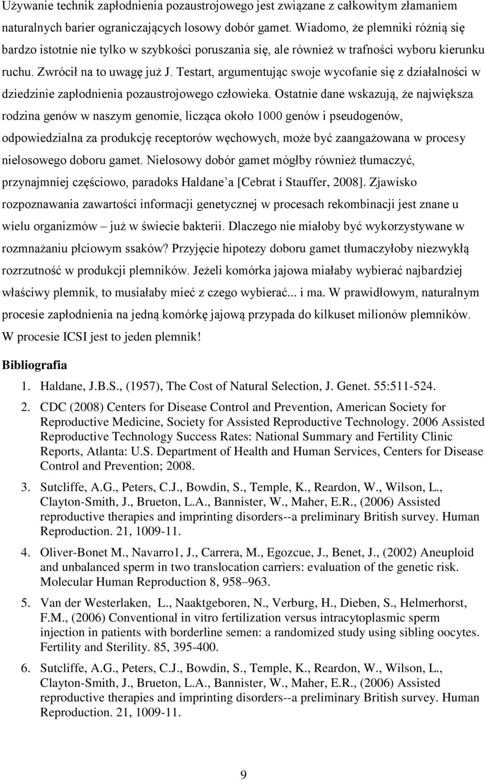 Testart, argumentując swoje wycofanie się z działalności w dziedzinie zapłodnienia pozaustrojowego człowieka.