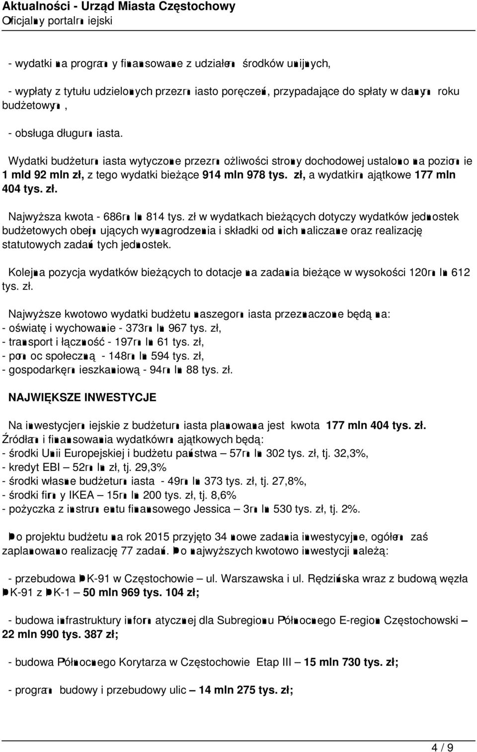 zł w wydatkach bieżących dotyczy wydatków jednostek budżetowych obejmujących wynagrodzenia i składki od nich naliczane oraz realizację statutowych zadań tych jednostek.