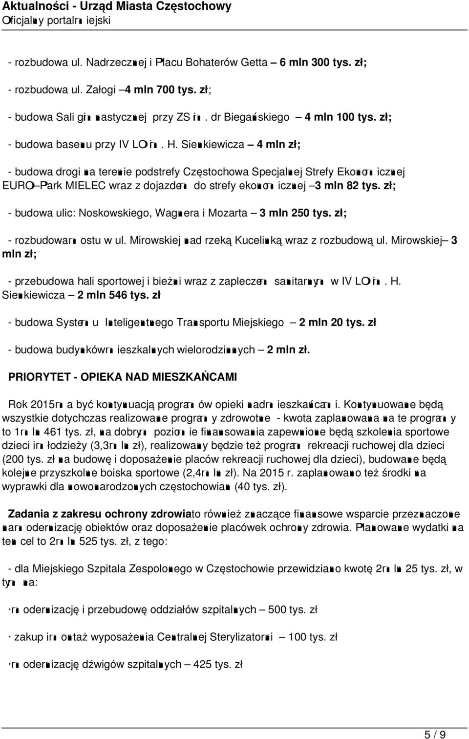 Sienkiewicza 4 mln zł; - budowa drogi na terenie podstrefy Częstochowa Specjalnej Strefy Ekonomicznej EURO Park MIELEC wraz z dojazdem do strefy ekonomicznej 3 mln 82 tys.