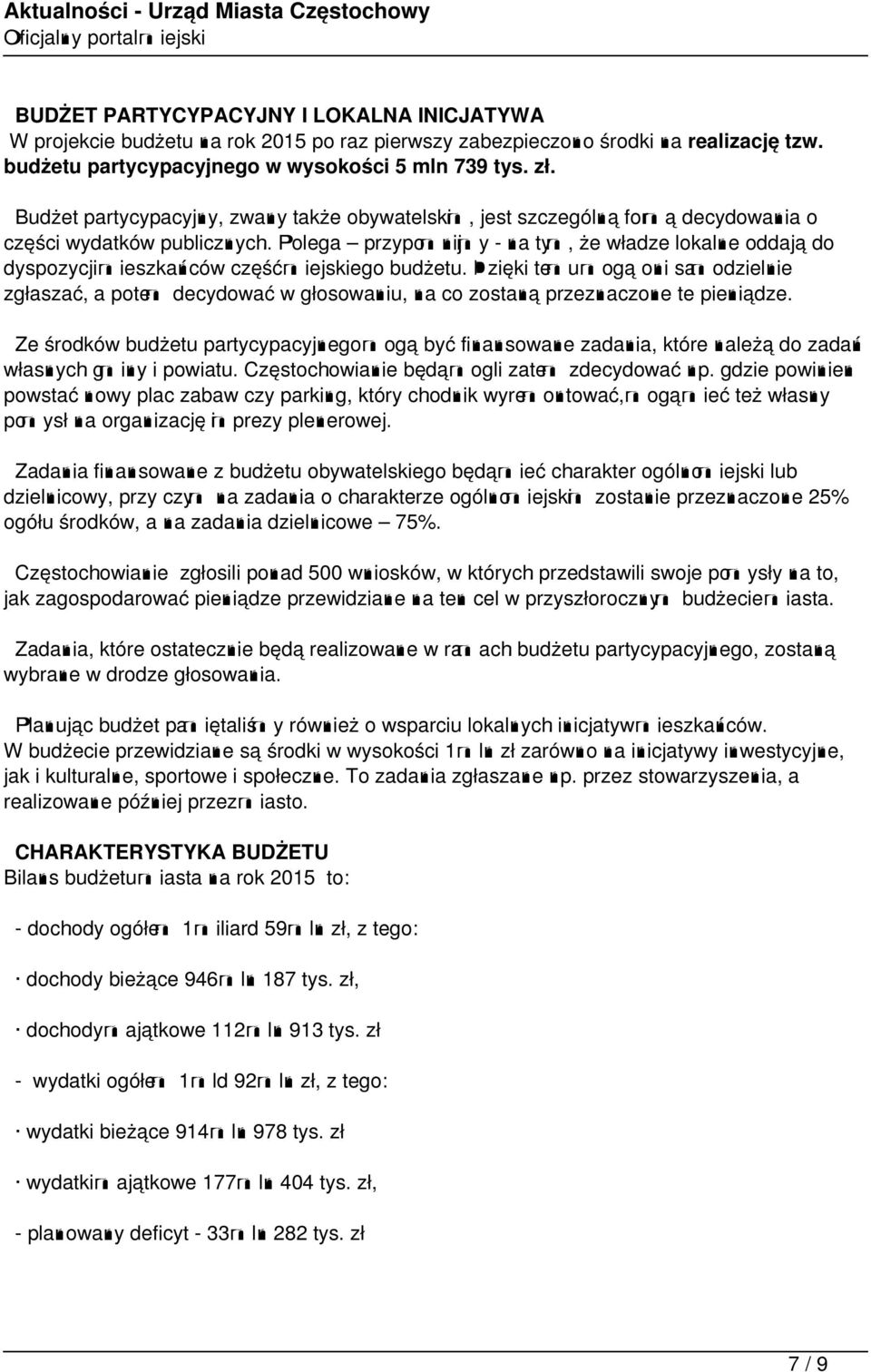 Polega przypomnijmy - na tym, że władze lokalne oddają do dyspozycji mieszkańców część miejskiego budżetu.